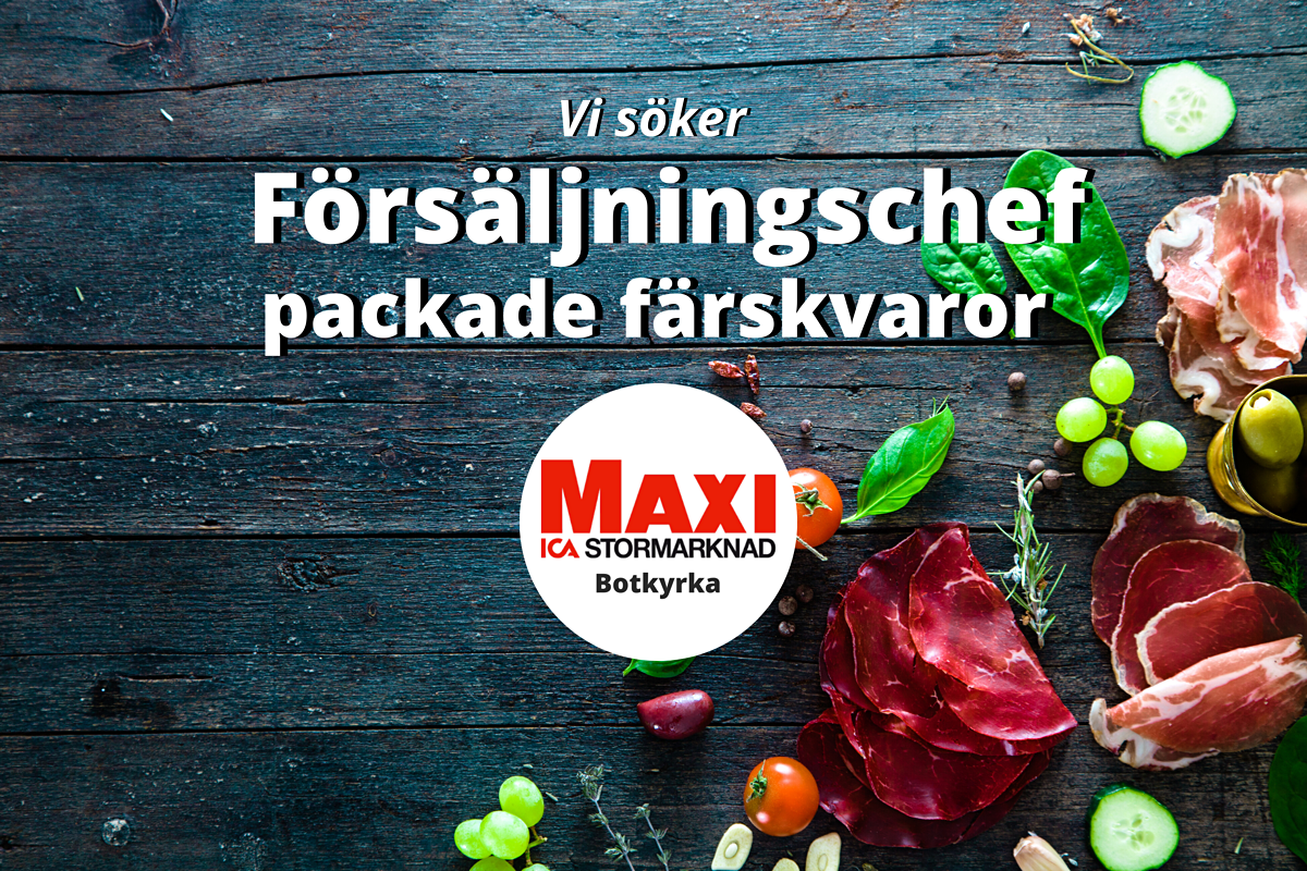 Försäljningschef packade färskvaror sökes till ICA Maxi Botkyrka!