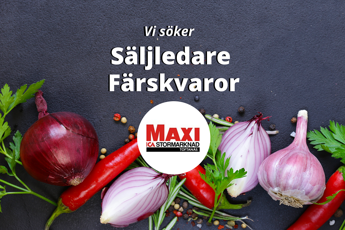 Säljledare Färskvaror sökes till Maxi ICA Stormarknad Toftanäs i Malmö !