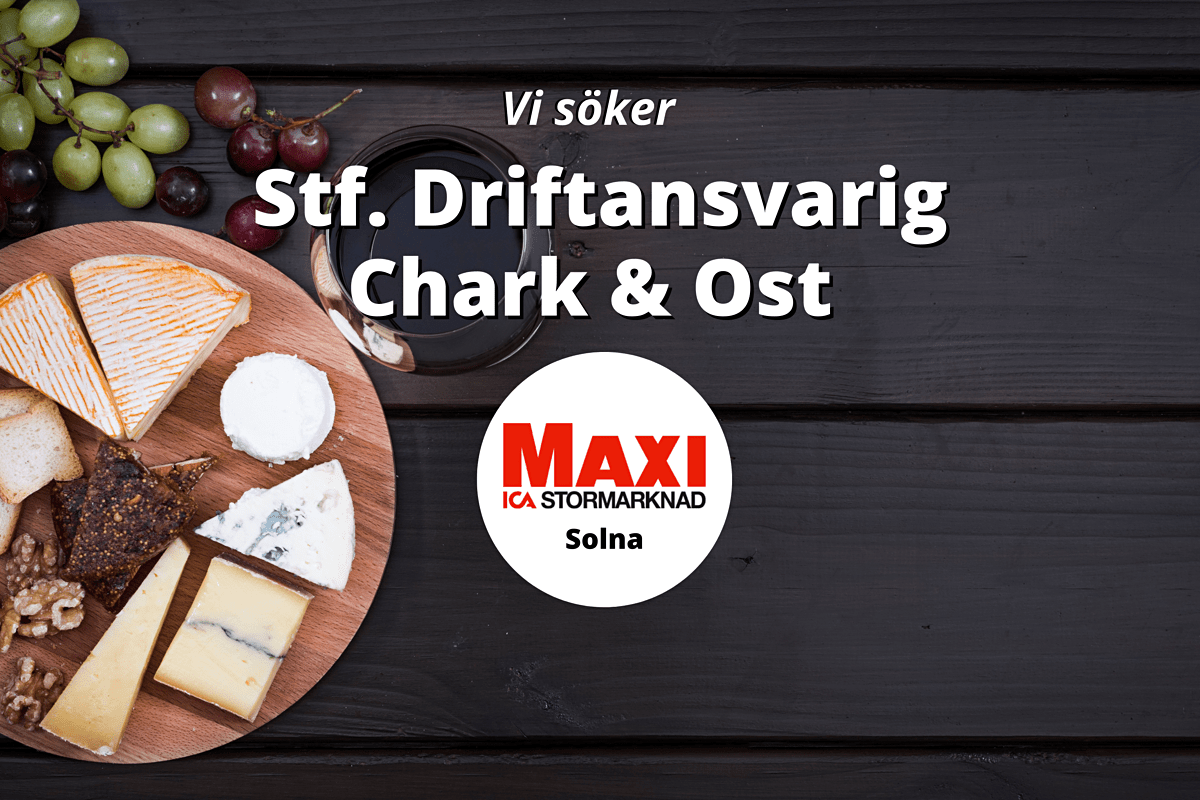 ICA Maxi Solna söker Ställföreträdande Driftansvarig för Chark & Ost!