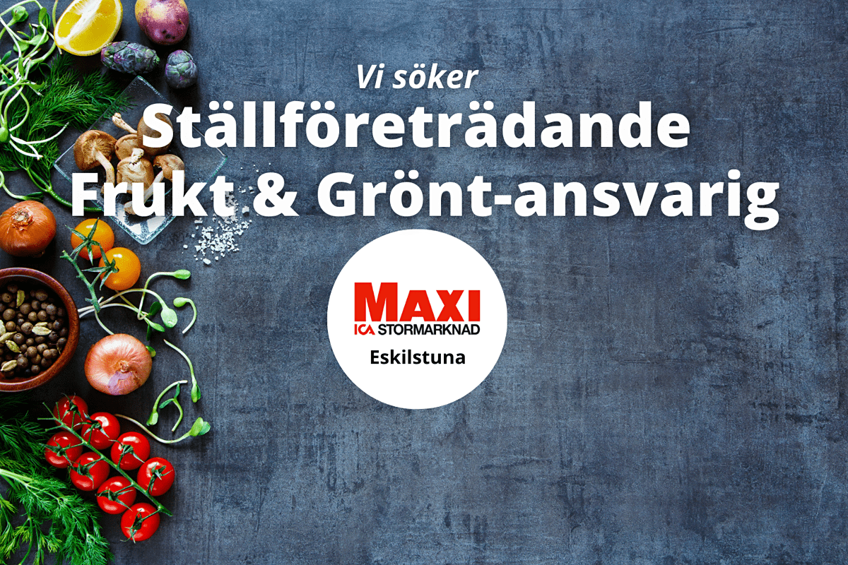 ICA Maxi Eskilstuna söker Ställföreträdande Frukt & Grönt-ansvarig
