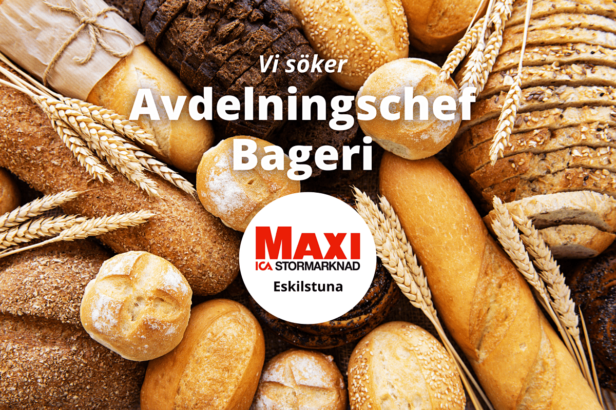 ICA Maxi Eskilstuna söker Avdelningschef Bageri!