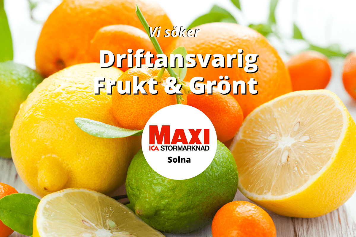 ICA Maxi Solna söker Driftansvarig till Frukt & Gröntavdelning!